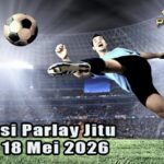 Prediksi Parlay Jitu 17 dan 18 Mei 2026